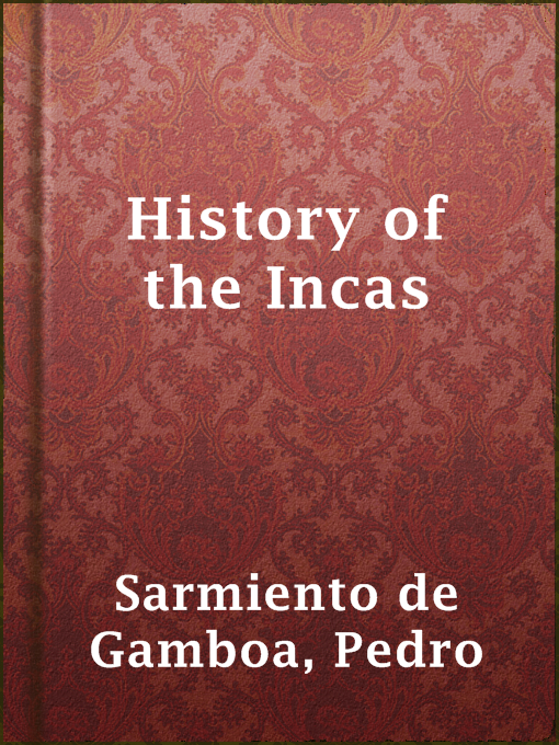 Title details for History of the Incas by Pedro Sarmiento de Gamboa - Available
